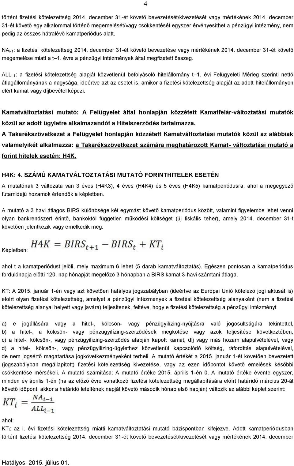 NA i-1: a fizetési kötelezettség 2014. december 31-ét követő bevezetése vagy mértékének 2014. december 31-ét követő megemelése miatt a t 1. évre a pénzügyi intézmények által megfizetett összeg.