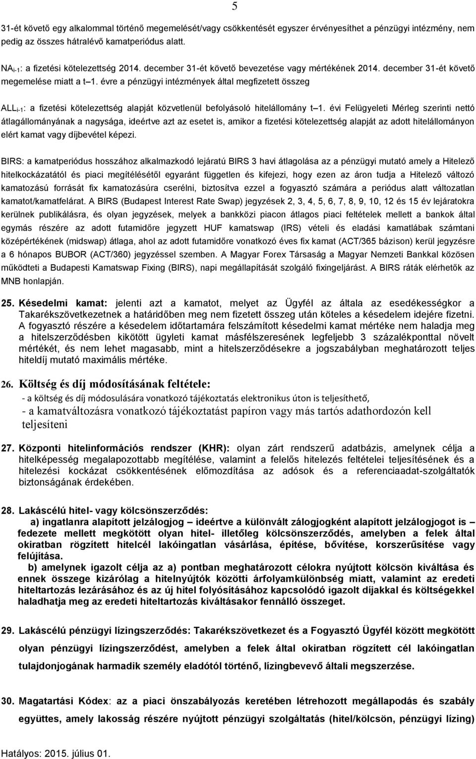 évre a pénzügyi intézmények által megfizetett összeg ALL i-1: a fizetési kötelezettség alapját közvetlenül befolyásoló hitelállomány t 1.