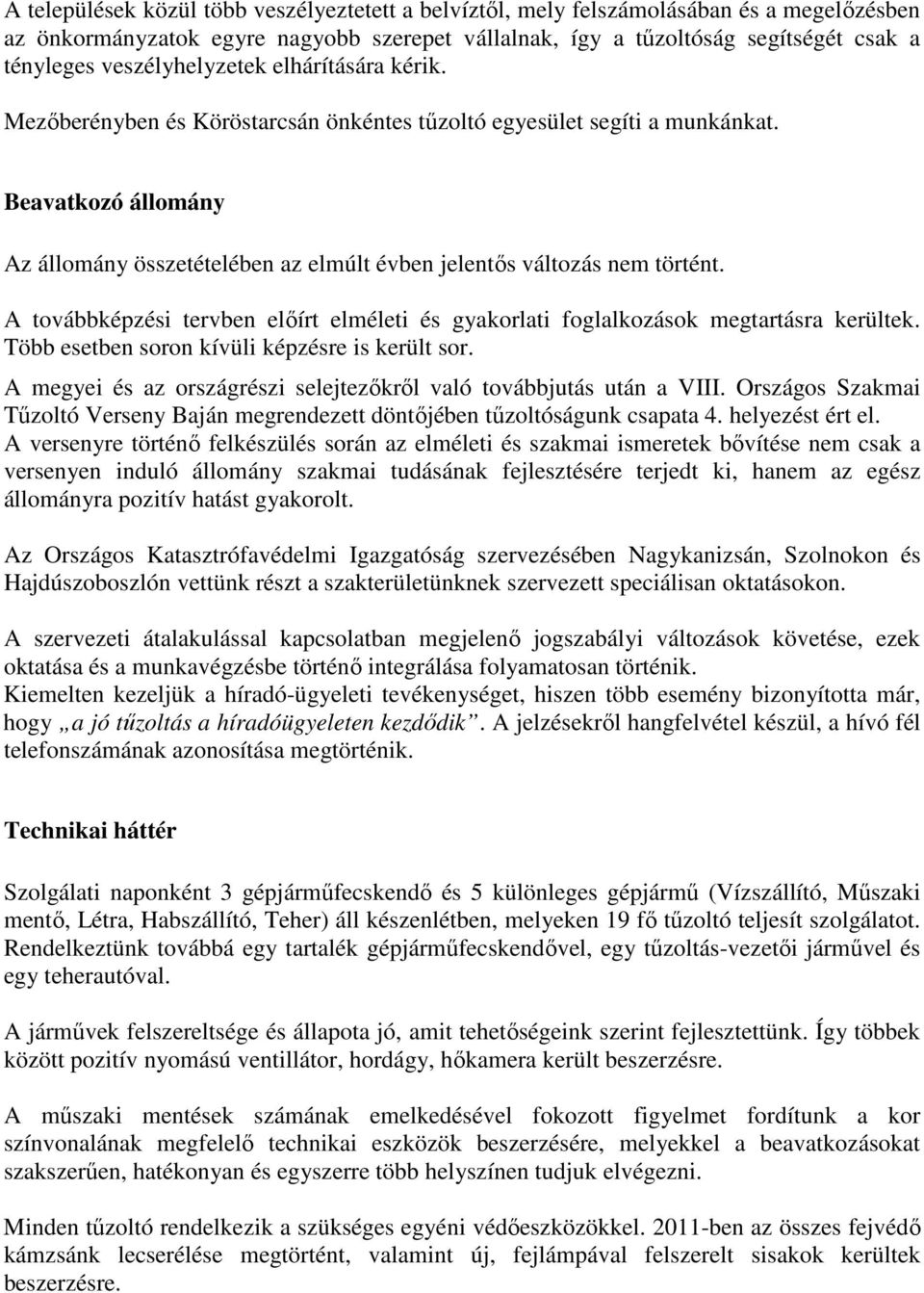 Beavatkozó állomány Az állomány összetételében az elmúlt évben jelentős változás nem történt. A továbbképzési tervben előírt elméleti és gyakorlati foglalkozások megtartásra kerültek.