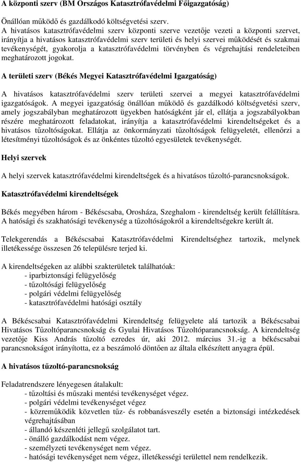 gyakorolja a katasztrófavédelmi törvényben és végrehajtási rendeleteiben meghatározott jogokat.