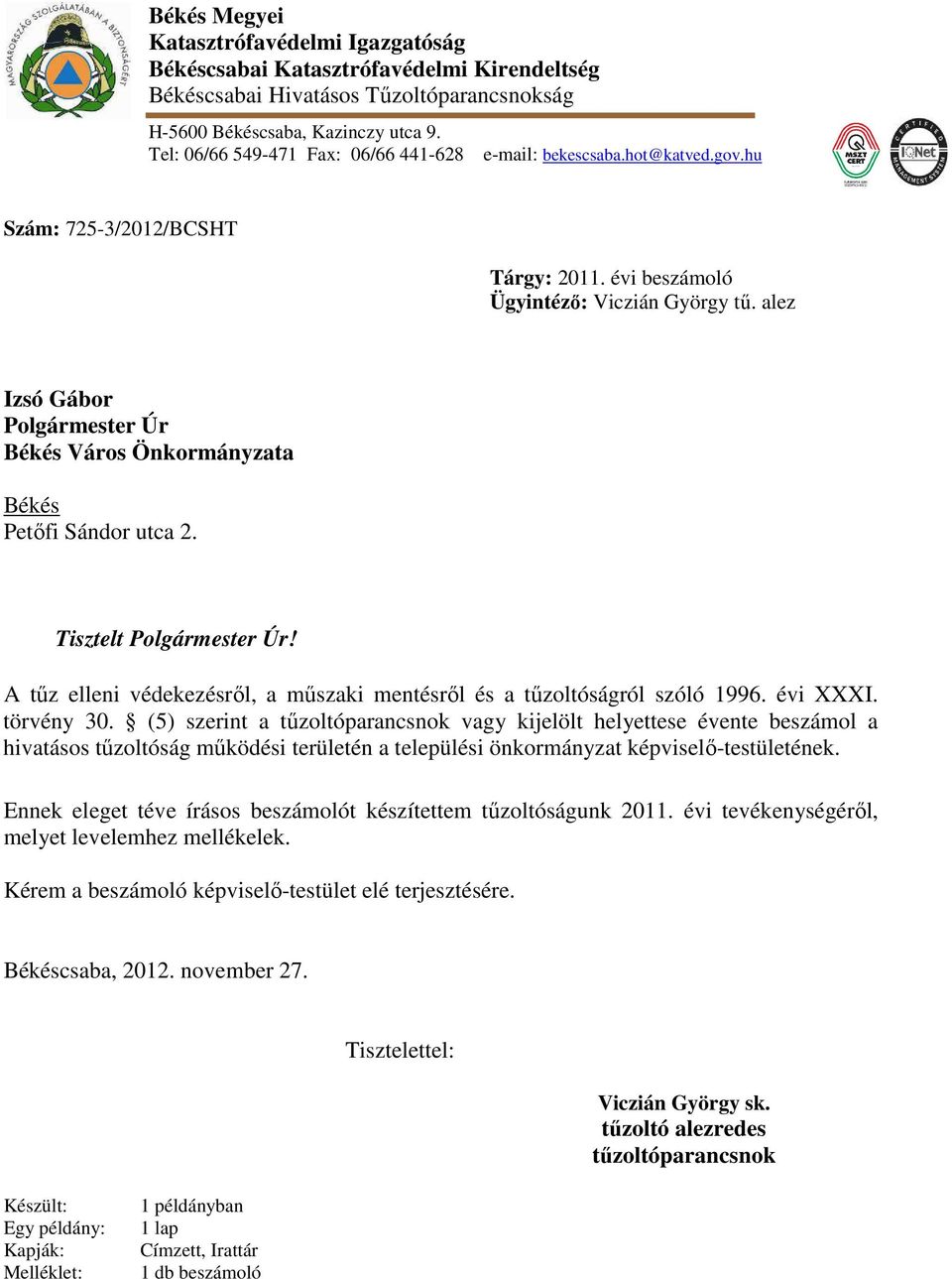 alez Izsó Gábor Polgármester Úr Békés Város Önkormányzata Békés Petőfi Sándor utca 2. Tisztelt Polgármester Úr! A tűz elleni védekezésről, a műszaki mentésről és a tűzoltóságról szóló 1996. évi XXXI.