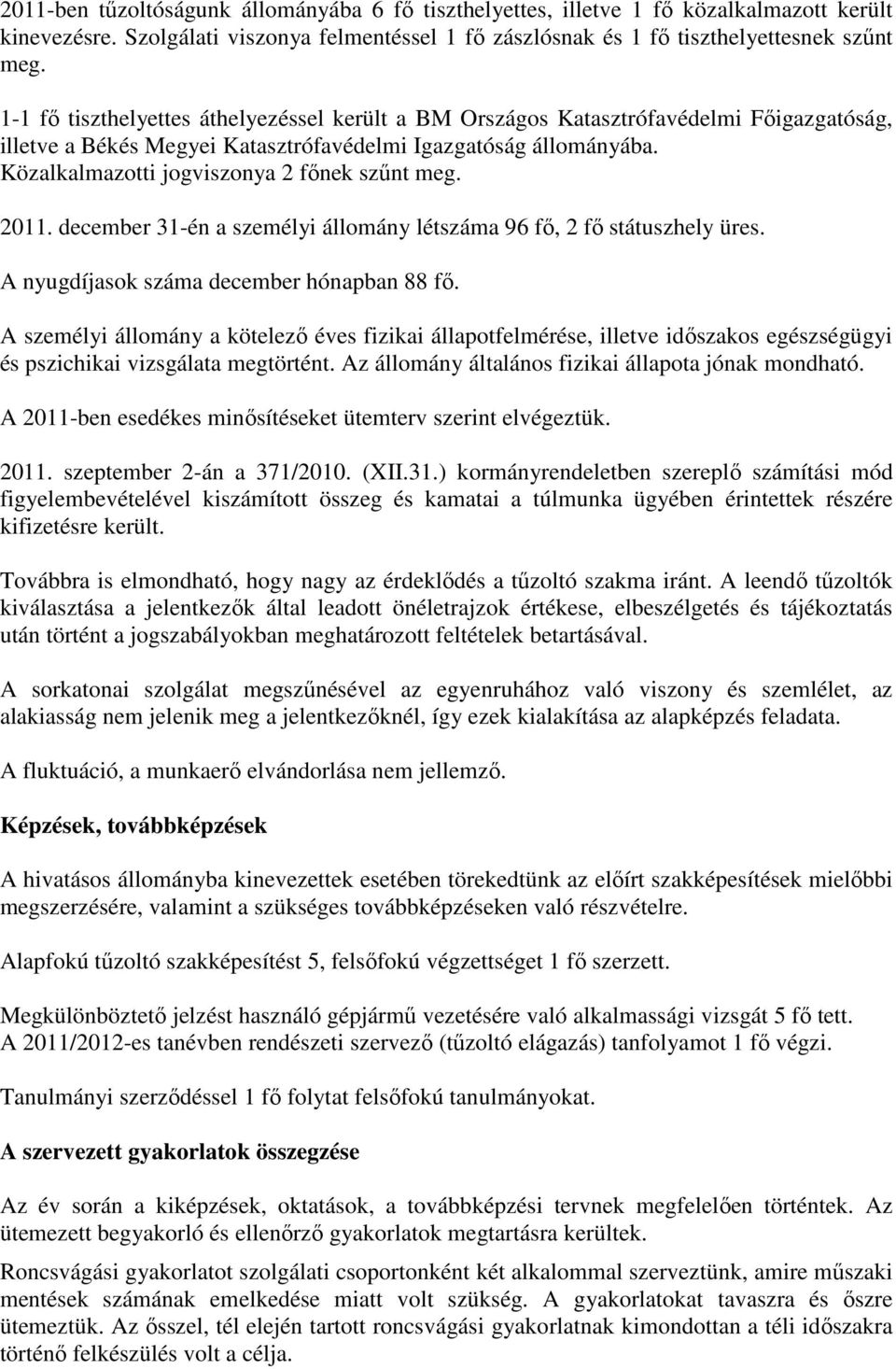 Közalkalmazotti jogviszonya 2 főnek szűnt meg. 2011. december 31-én a személyi állomány létszáma 96 fő, 2 fő státuszhely üres. A nyugdíjasok száma december hónapban 88 fő.