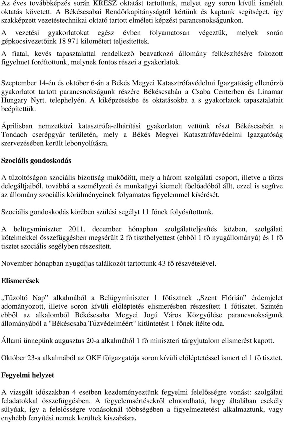 A vezetési gyakorlatokat egész évben folyamatosan végeztük, melyek során gépkocsivezetőink 18 971 kilométert teljesítettek.