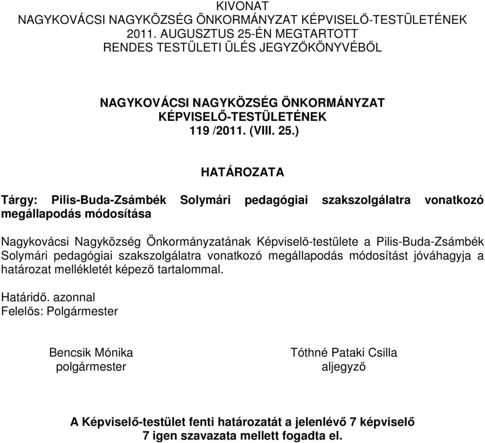 ÉN MEGTARTOTT RENDES TESTÜLETI ÜLÉS JEGYZŐKÖNYVÉBŐL NAGYKOVÁCSI NAGYKÖZSÉG ÖNKORMÁNYZAT KÉPVISELŐ-TESTÜLETÉNEK 119 /2011. (VIII. 25.