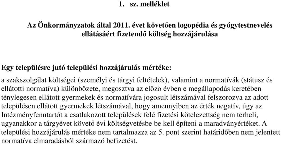 feltételek), valamint a normatívák (státusz és ellátotti normatíva) különbözete, megosztva az előző évben e megállapodás keretében ténylegesen ellátott gyermekek és normatívára jogosult létszámával