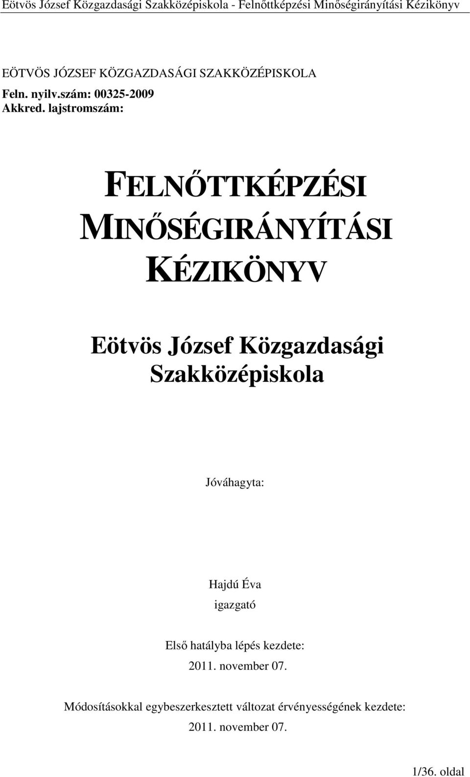 Szakközépiskola Jóváhagyta: Hajdú Éva igazgató Elsı hatályba lépés kezdete: 2011.