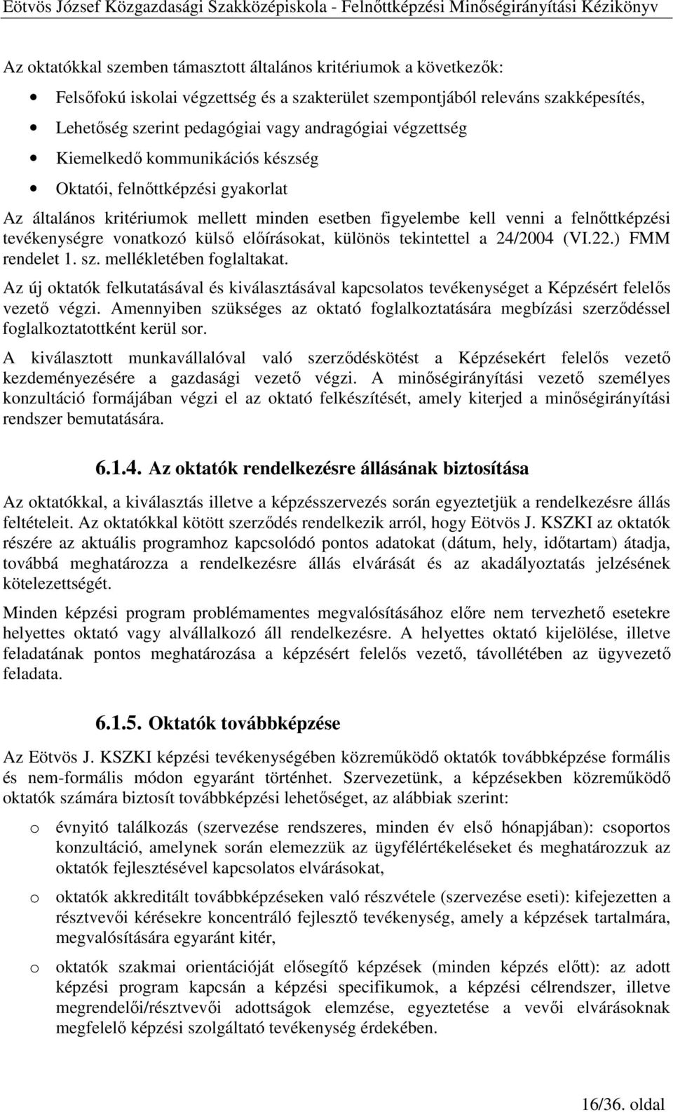 elıírásokat, különös tekintettel a 24/2004 (VI.22.) FMM rendelet 1. sz. mellékletében foglaltakat.
