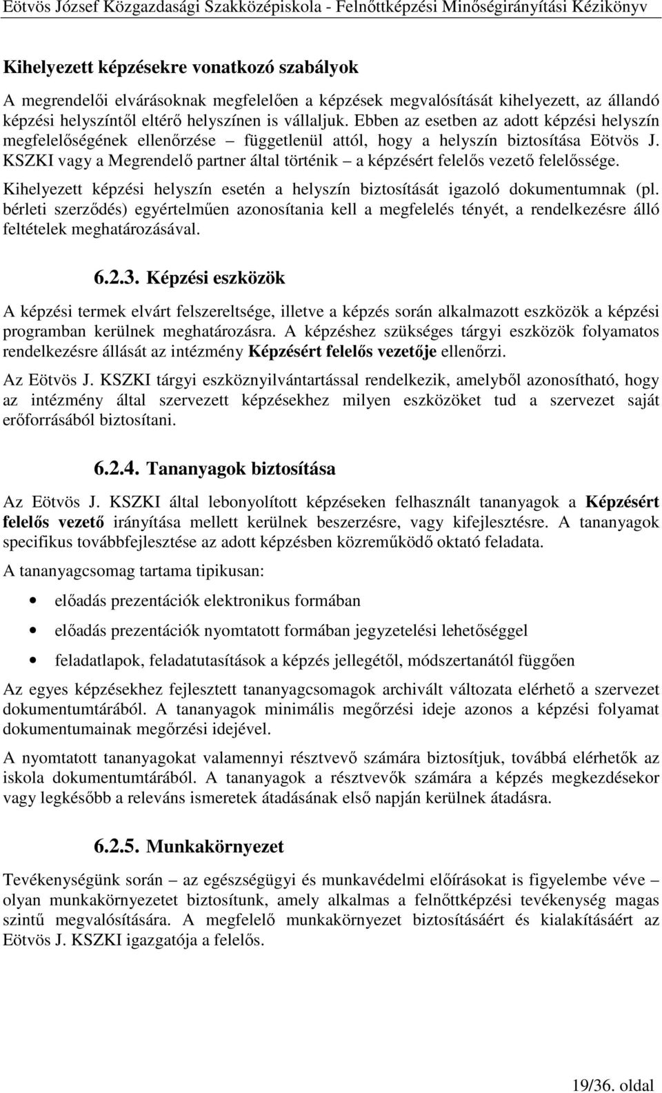 KSZKI vagy a Megrendelı partner által történik a képzésért felelıs vezetı felelıssége. Kihelyezett képzési helyszín esetén a helyszín biztosítását igazoló dokumentumnak (pl.