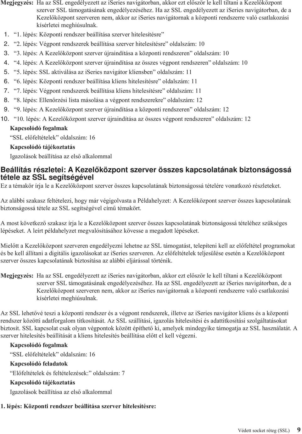 1. lépés: Központi rendszer beállítása szerver hitelesítésre 2. 2. lépés: Végpont rendszerek beállítása szerver hitelesítésre oldalszám: 10 3.