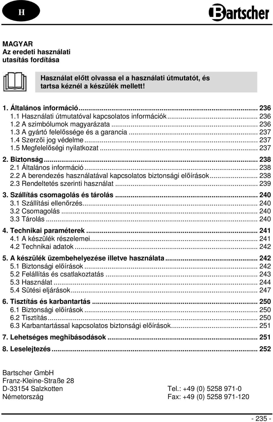 .. 237 2. Biztonság... 238 2.1 Általános információ... 238 2.2 A berendezés használatával kapcsolatos biztonsági előírások... 238 2.3 Rendeltetés szerinti használat... 239 3.