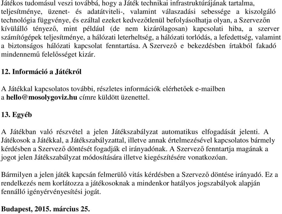 a hálózati torlódás, a lefedettség, valamint a biztonságos hálózati kapcsolat fenntartása. A Szervező e bekezdésben írtakból fakadó mindennemű felelősséget kizár. 12.