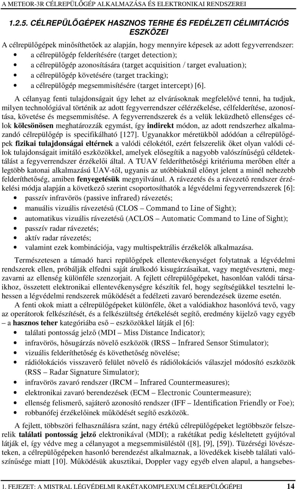 detection); a célrepülıgép azonosítására (target acquisition / target evaluation); a célrepülıgép követésére (target tracking); a célrepülıgép megsemmisítésére (target intercept) [6].