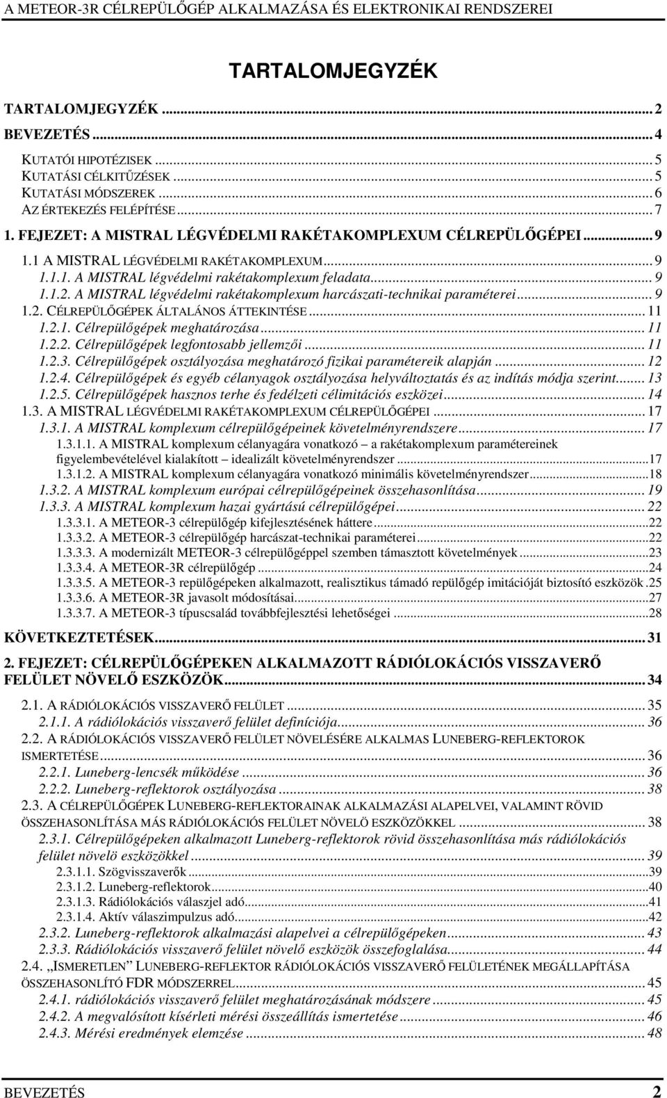 A MISTRAL légvédelmi rakétakomplexum harcászati-technikai paraméterei... 9 1.2. CÉLREPÜLİGÉPEK ÁLTALÁNOS ÁTTEKINTÉSE... 11 1.2.1. Célrepülıgépek meghatározása... 11 1.2.2. Célrepülıgépek legfontosabb jellemzıi.