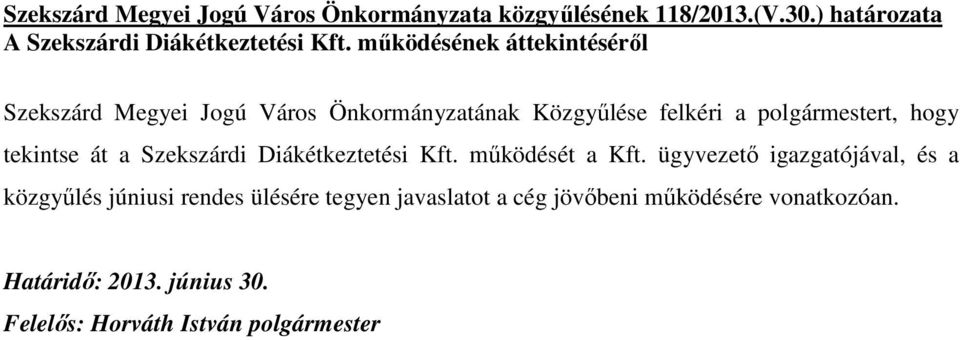 mőködésének áttekintésérıl Szekszárd Megyei Jogú Város Önkormányzatának Közgyőlése felkéri a polgármestert,