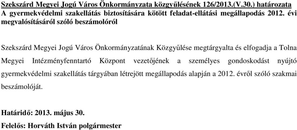 évi megvalósításáról szóló beszámolóról Szekszárd Megyei Jogú Város Önkormányzatának Közgyőlése megtárgyalta és elfogadja