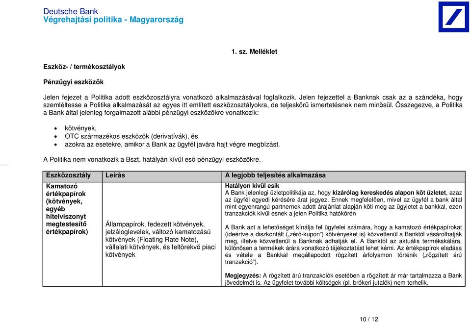 Összegezve, a Politika a Bank által jelenleg forgalmazott alábbi pénzügyi eszközökre vonatkozik: kötvények, OTC származékos eszközök (derivatívák), és azokra az esetekre, amikor a Bank az ügyfél