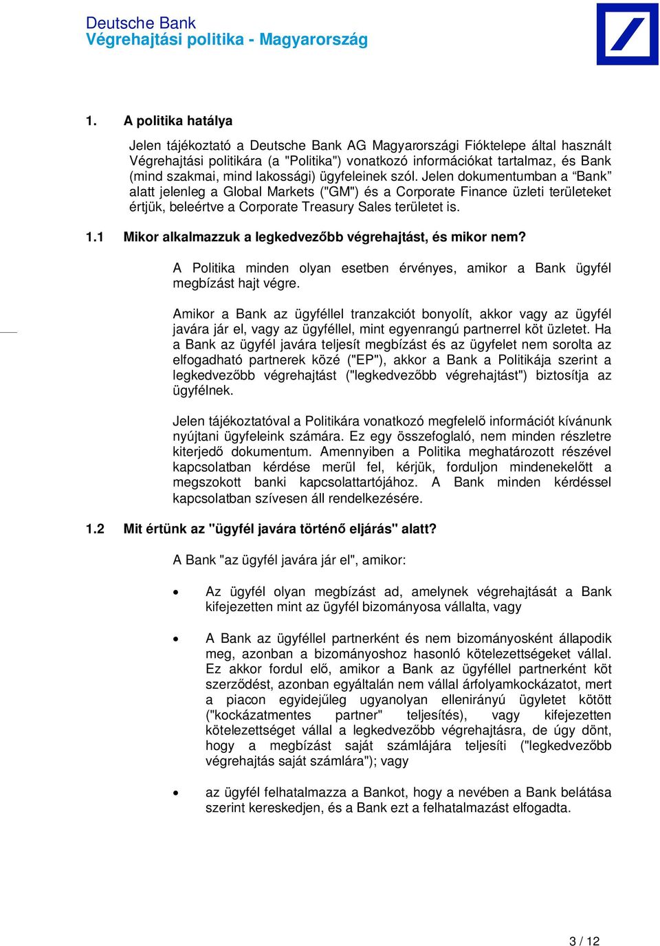 1.1 Mikor alkalmazzuk a legkedvez bb végrehajtást, és mikor nem? A Politika minden olyan esetben érvényes, amikor a Bank ügyfél megbízást hajt végre.