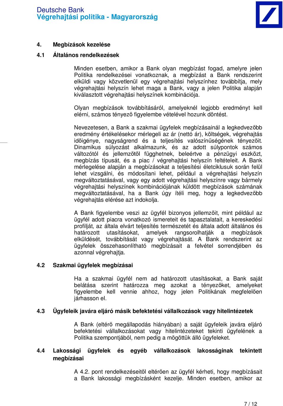 végrehajtási helyszínhez továbbítja, mely végrehajtási helyszín lehet maga a Bank, vagy a jelen Politika alapján kiválasztott végrehajtási helyszínek kombinációja.