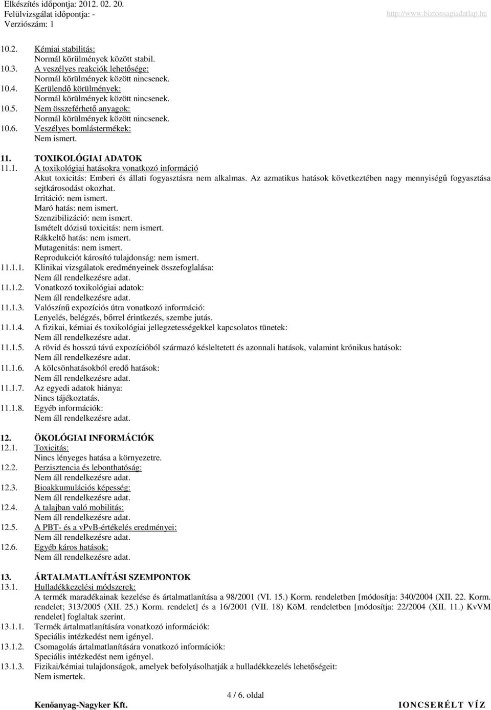 1. A toxikológiai hatásokra vonatkozó információ Akut toxicitás: Emberi és állati fogyasztásra nem alkalmas. Az azmatikus hatások következtében nagy mennyiségő fogyasztása sejtkárosodást okozhat.