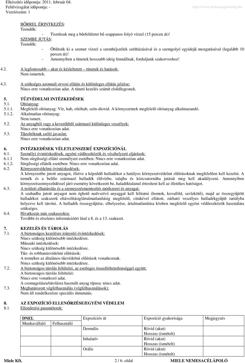 - Amennyiben a tünetek hosszabb ideig fennállnak, forduljunk szakorvoshoz! 4.2. A legfontosabb akut és késleltetett tünetek és hatások: 4.3.