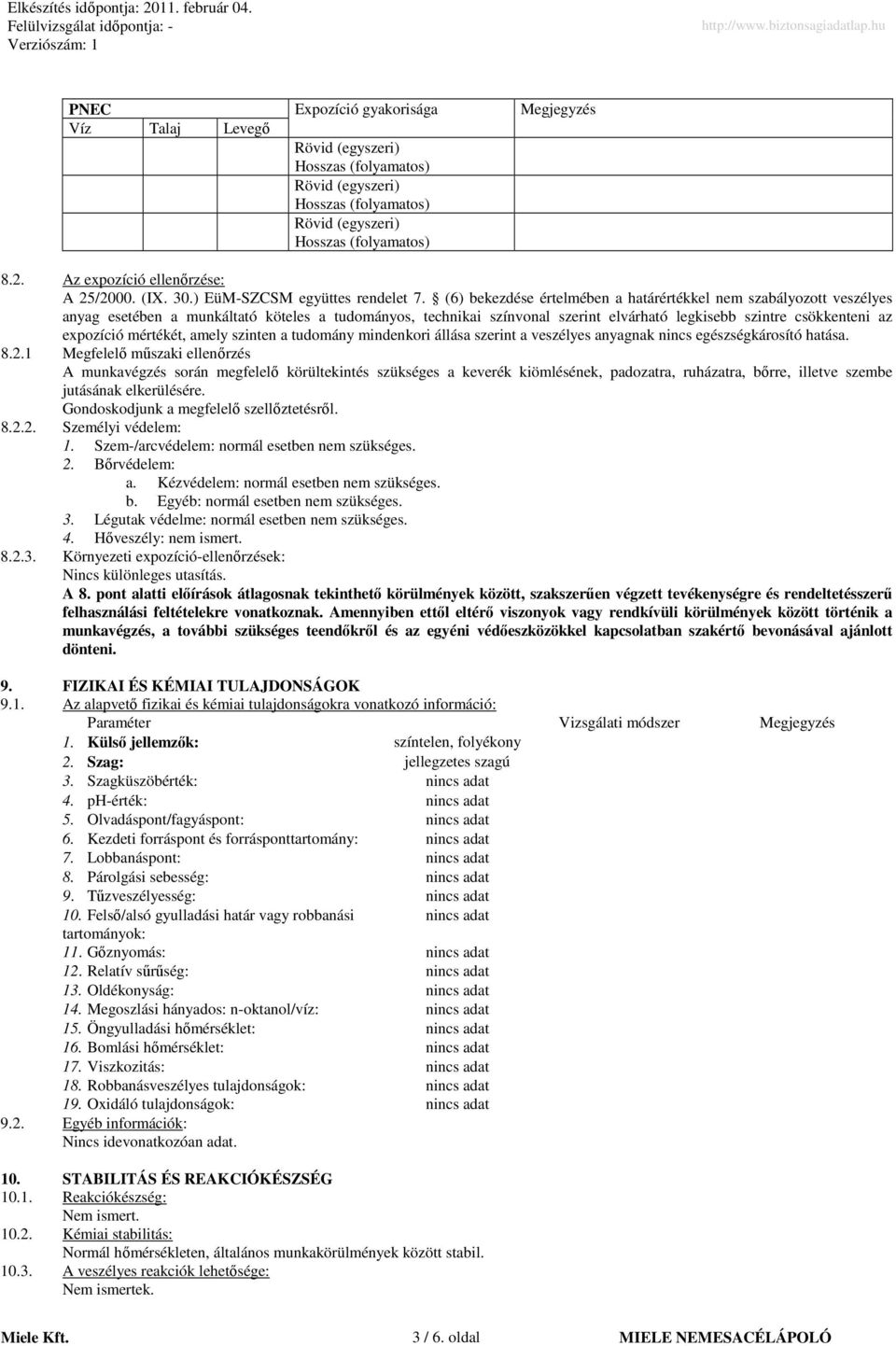 (6) bekezdése értelmében a határértékkel nem szabályozott veszélyes anyag esetében a munkáltató köteles a tudományos, technikai színvonal szerint elvárható legkisebb szintre csökkenteni az expozíció