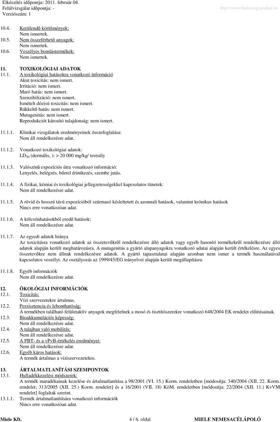 Reprodukciót károsító tulajdonság: nem ismert. 11.1.1. Klinikai vizsgálatok eredményeinek összefoglalása: 11.1.2. Vonatkozó toxikológiai adatok: LD 50 (dermális, ): > 20 000 mg/kg/ testsúly 11.1.3.