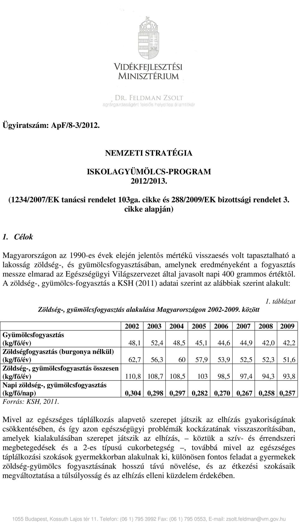 Egészségügyi Világszervezet által javasolt napi 400 grammos értéktıl.