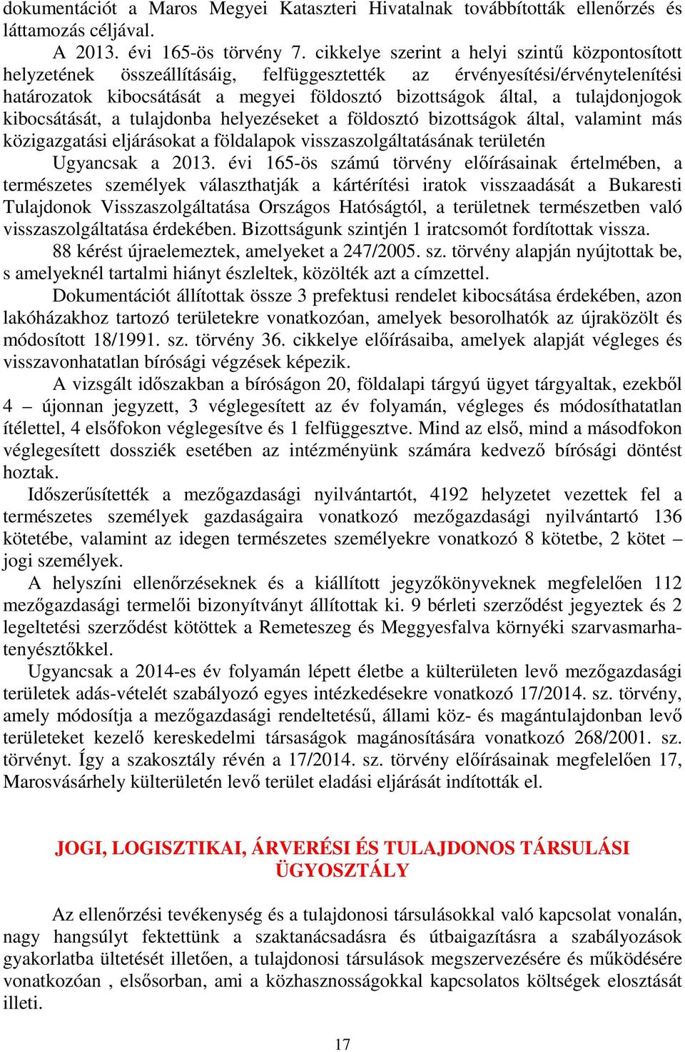 tulajdonjogok kibocsátását, a tulajdonba helyezéseket a földosztó bizottságok által, valamint más közigazgatási eljárásokat a földalapok visszaszolgáltatásának területén Ugyancsak a 2013.