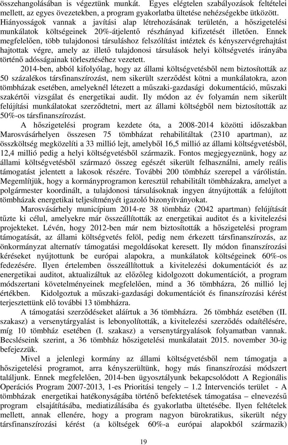 Ennek megfelelően, több tulajdonosi társuláshoz felszólítást intéztek és kényszervégrehajtást hajtottak végre, amely az illető tulajdonosi társulások helyi költségvetés irányába történő adósságainak