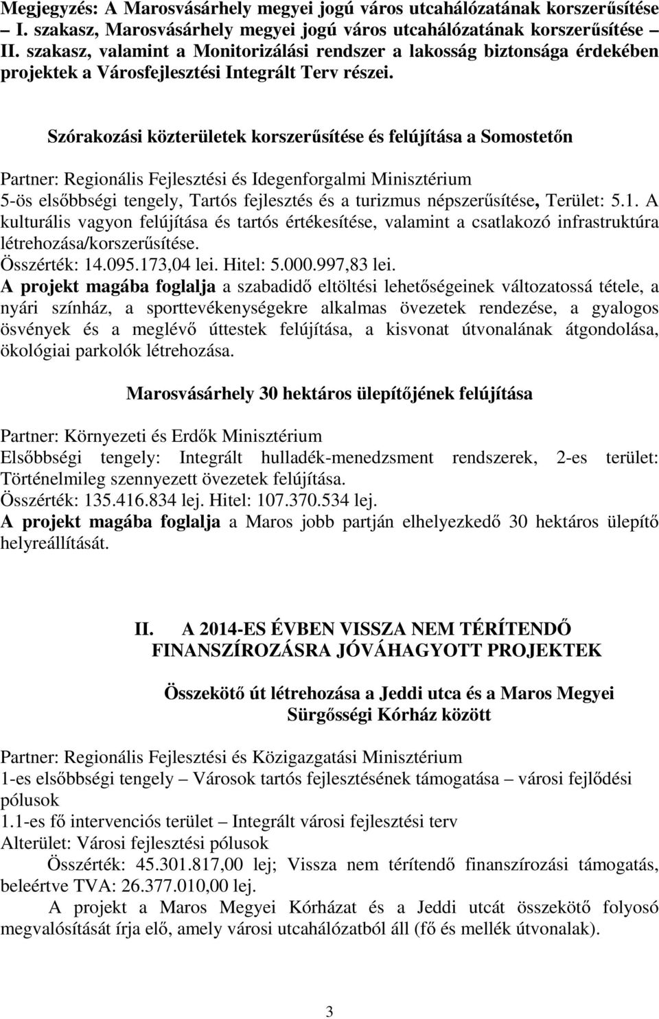 Szórakozási közterületek korszerűsítése és felújítása a Somostetőn Partner: Regionális Fejlesztési és Idegenforgalmi Minisztérium 5-ös elsőbbségi tengely, Tartós fejlesztés és a turizmus