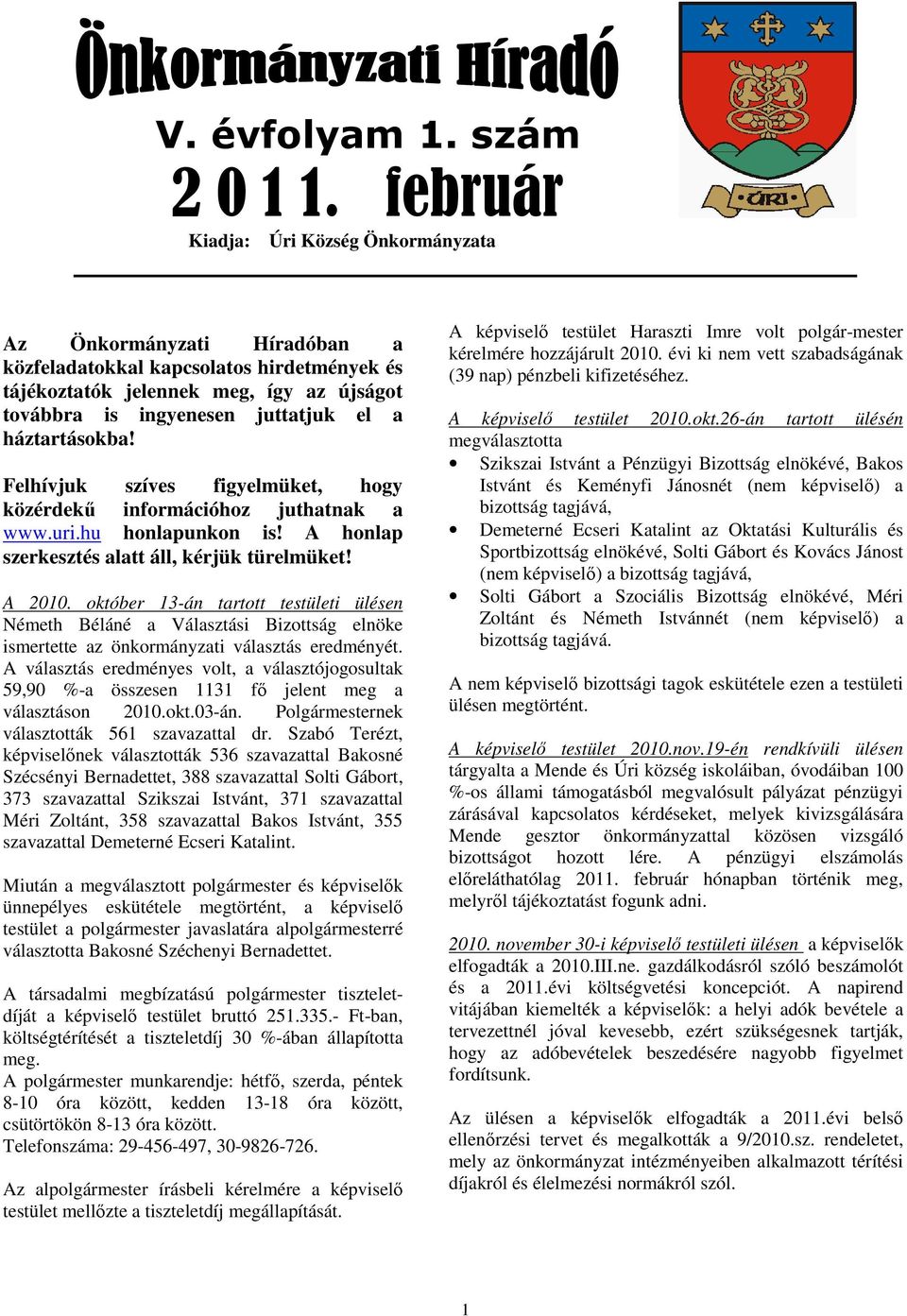 Felhívjuk szíves figyelmüket, hgy közérdekű infrmációhz juthatnak a www.uri.hu hnlapunkn is! A hnlap szerkesztés alatt áll, kérjük türelmüket! A 2010.