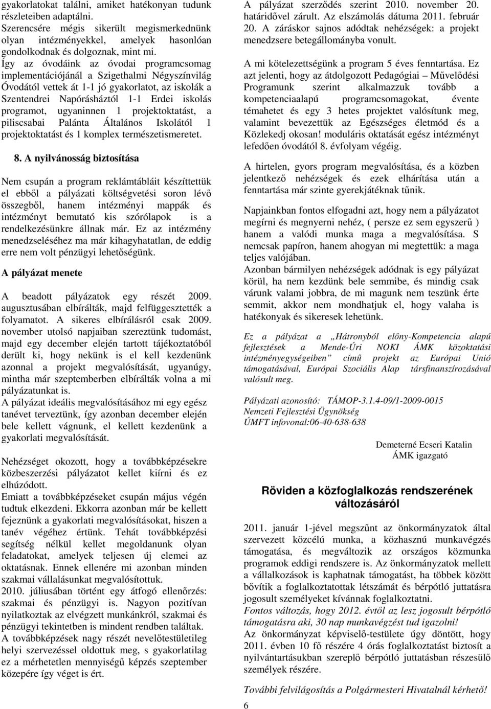 prjektktatást, a piliscsabai Palánta Általáns Isklától 1 prjektktatást és 1 kmplex természetismeretet. 8.