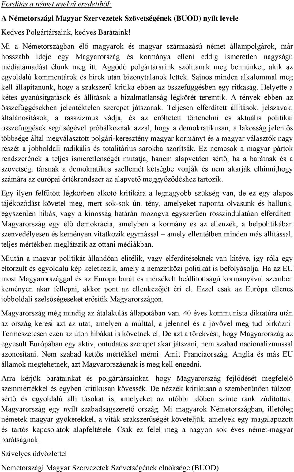 Aggódó polgártársaink szólítanak meg bennünket, akik az egyoldalú kommentárok és hírek után bizonytalanok lettek.