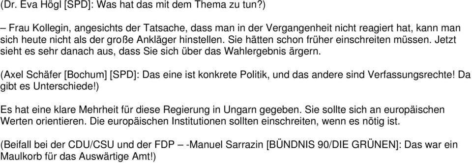 Sie hätten schon früher einschreiten müssen. Jetzt sieht es sehr danach aus, dass Sie sich über das Wahlergebnis ärgern.