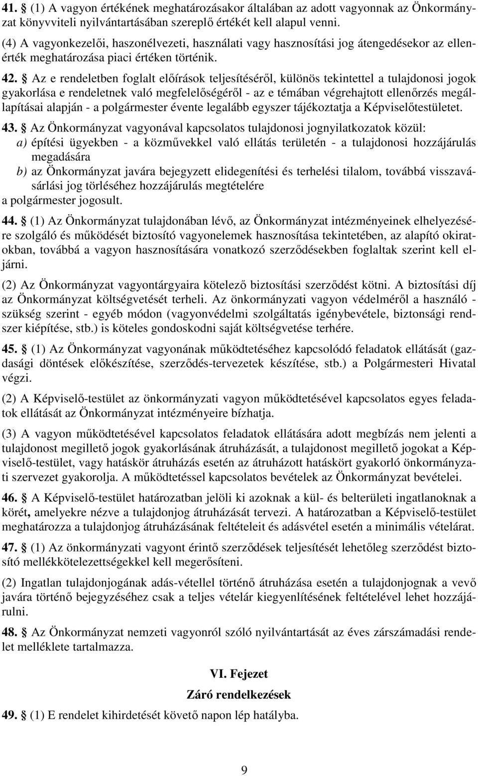 Az e rendeletben foglalt előírások teljesítéséről, különös tekintettel a tulajdonosi jogok gyakorlása e rendeletnek való megfelelőségéről - az e témában végrehajtott ellenőrzés megállapításai alapján