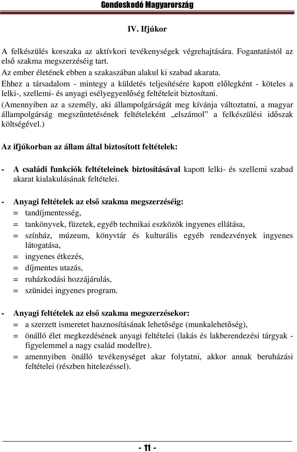 (Amennyiben az a személy, aki állampolgárságát meg kívánja változtatni, a magyar állampolgárság megszűntetésének feltételeként elszámol a felkészülési időszak költségével.