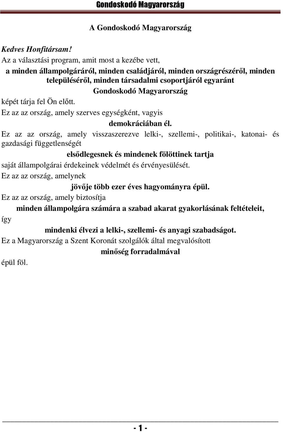 Magyarország képét tárja fel Ön előtt. Ez az az ország, amely szerves egységként, vagyis demokráciában él.