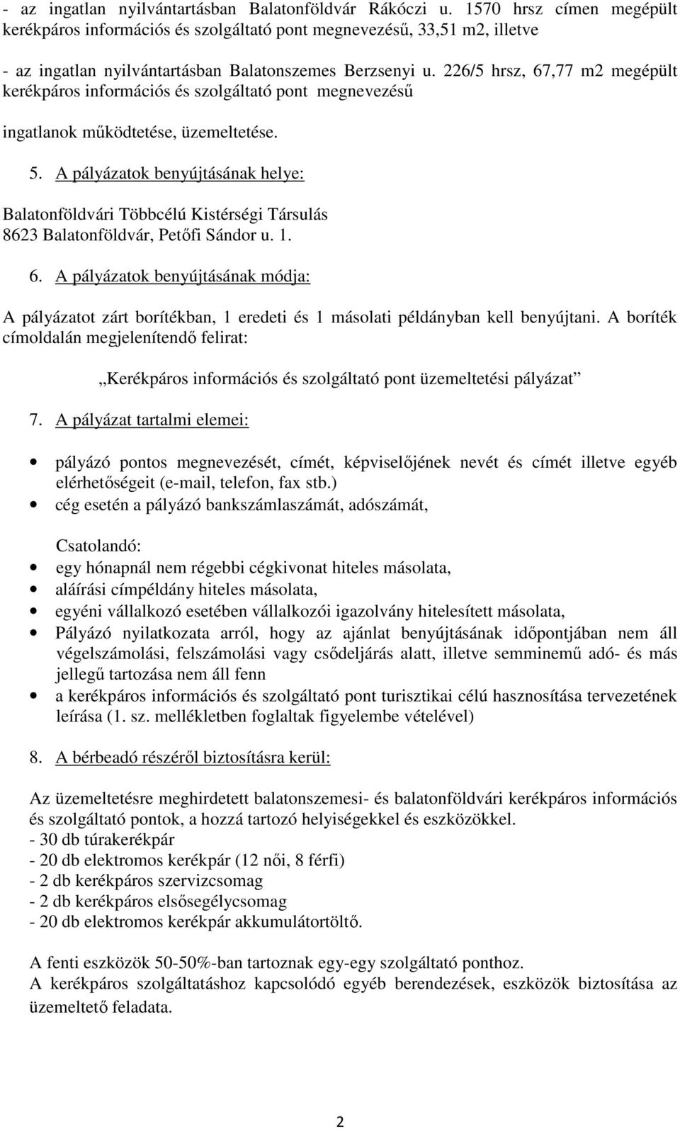 226/5 hrsz, 67,77 m2 megépült kerékpáros információs és szolgáltató pont megnevezésű ingatlanok működtetése, üzemeltetése. 5.