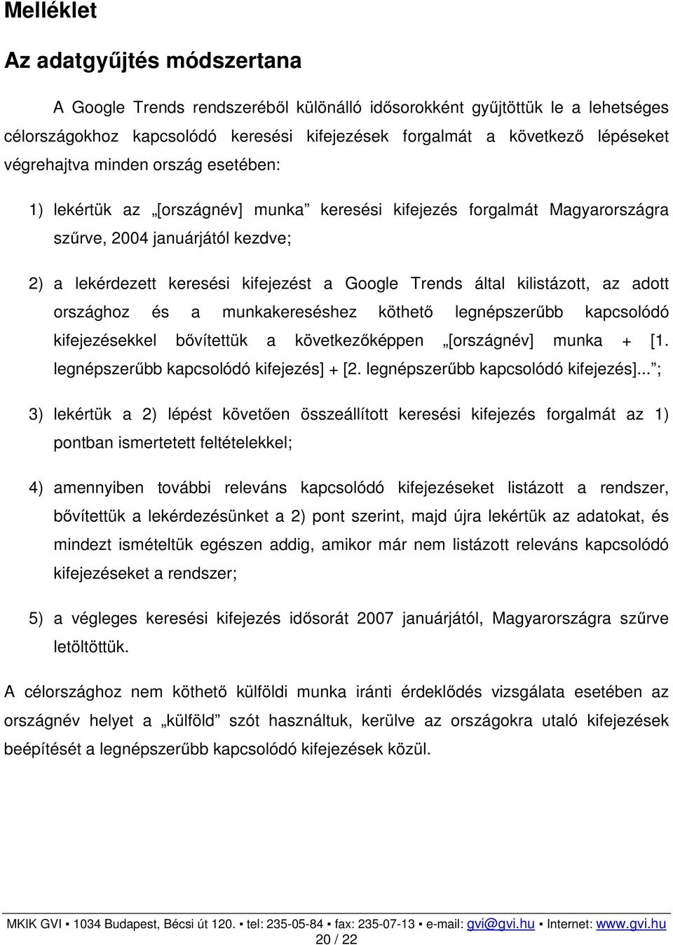 által kilistázott, az adott országhoz és a munkakereséshez köthető legnépszerűbb kapcsolódó kifejezésekkel bővítettük a következőképpen [országnév] munka + [1.