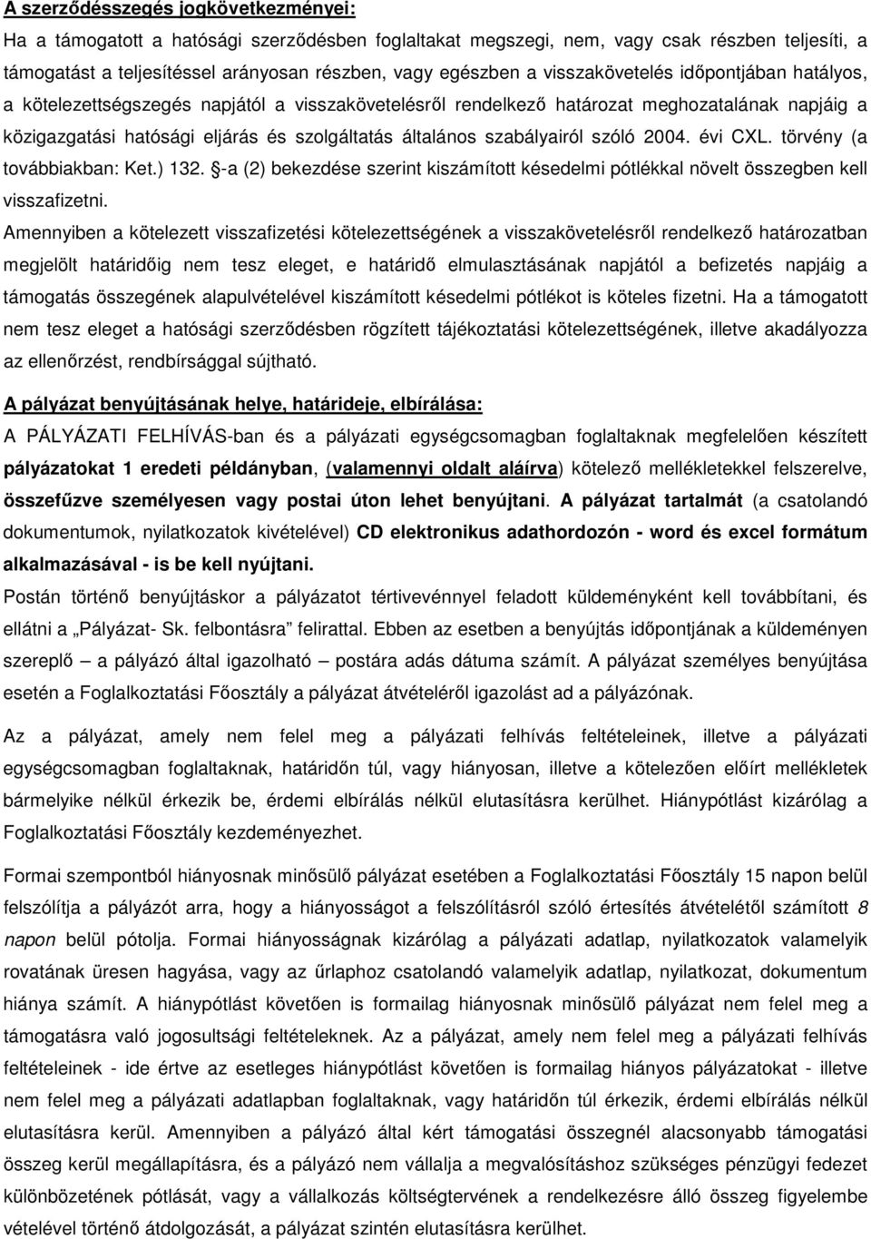 szabályairól szóló 2004. évi CXL. törvény (a továbbiakban: Ket.) 132. -a (2) bekezdése szerint kiszámított késedelmi pótlékkal növelt összegben kell visszafizetni.