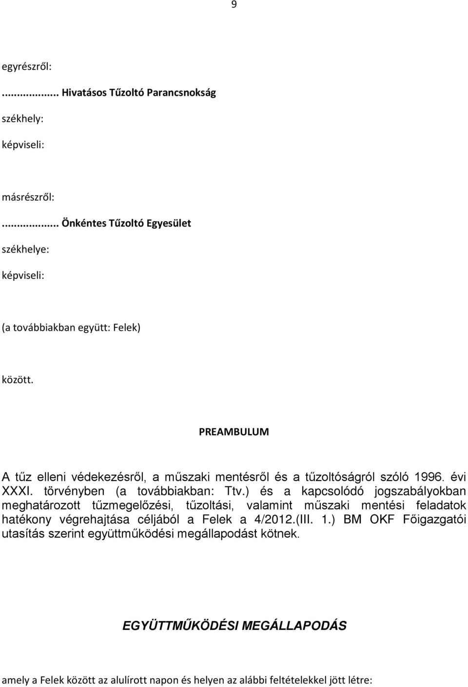 PREAMBULUM A tűz elleni védekezésről, a műszaki mentésről és a tűzoltóságról szóló 1996. évi XXXI. törvényben (a továbbiakban: Ttv.