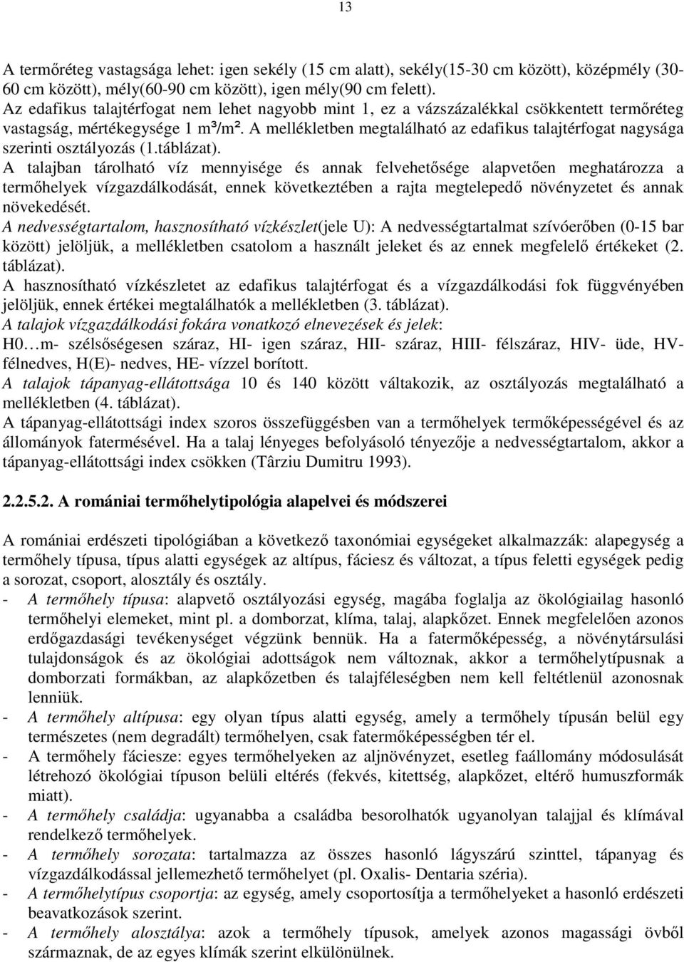 A mellékletben megtalálható az edafikus talajtérfogat nagysága szerinti osztályozás (1.táblázat).