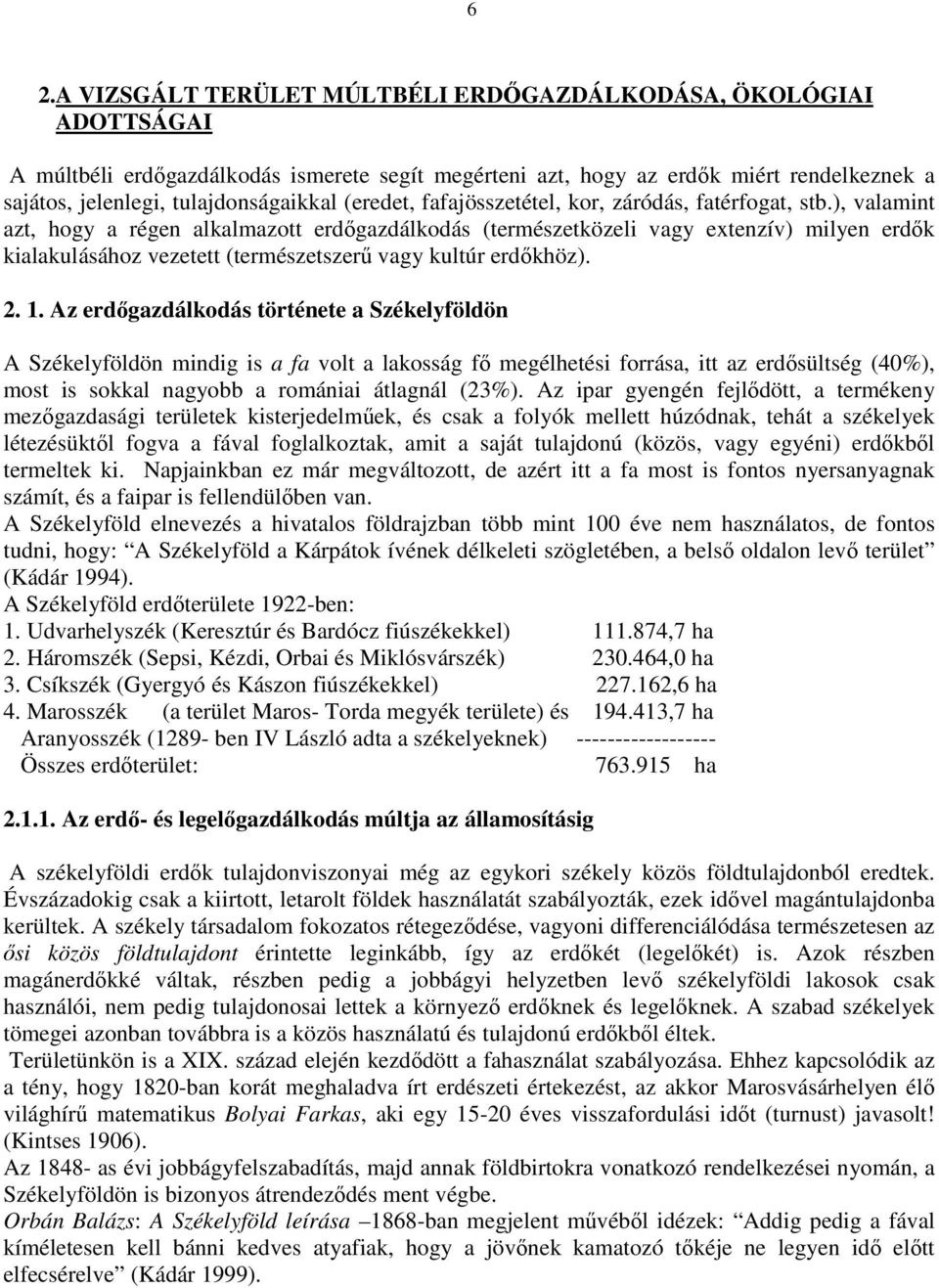 ), valamint azt, hogy a régen alkalmazott erdıgazdálkodás (természetközeli vagy extenzív) milyen erdık kialakulásához vezetett (természetszerő vagy kultúr erdıkhöz). 2. 1.