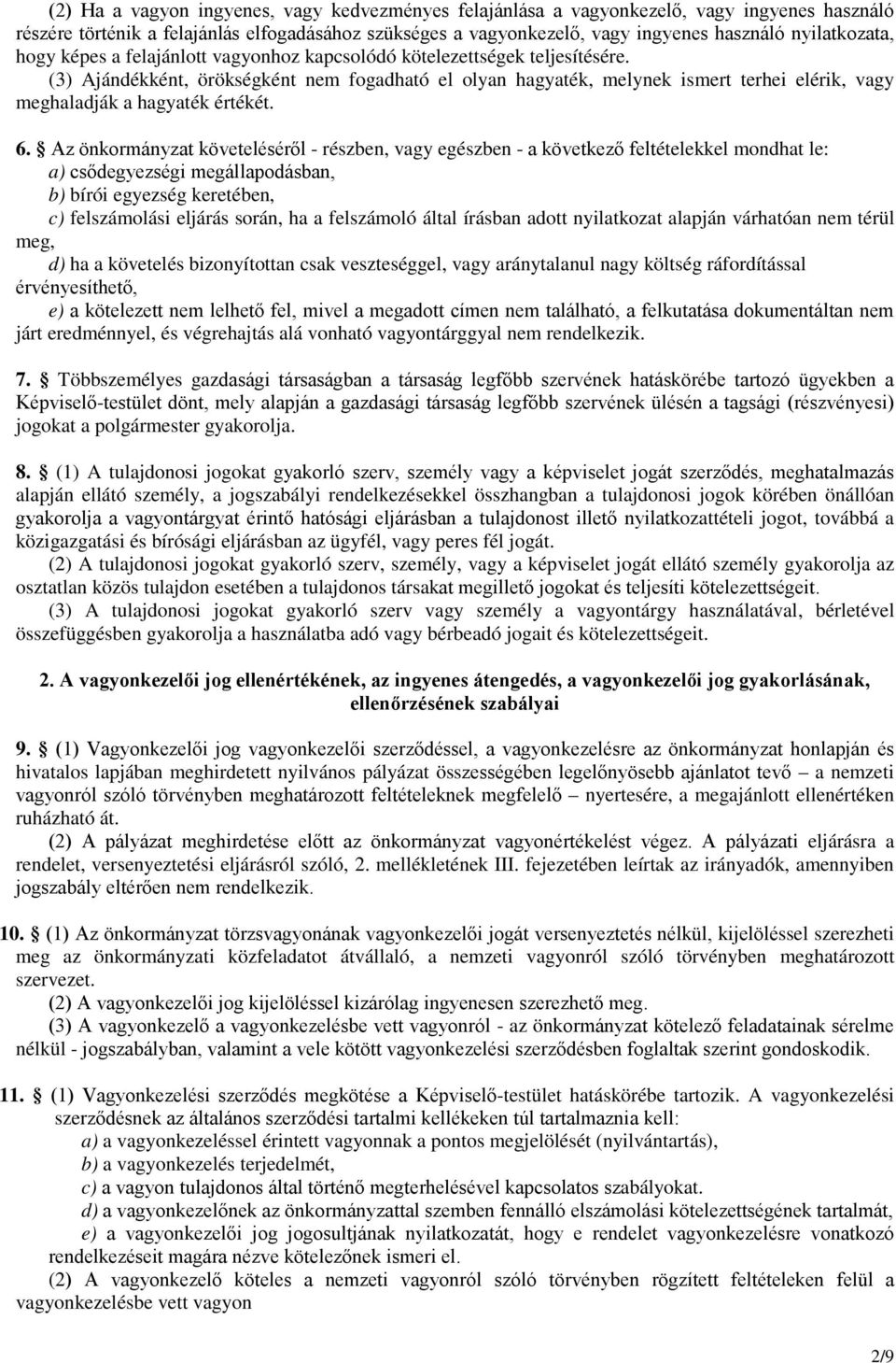 (3) Ajándékként, örökségként nem fogadható el olyan hagyaték, melynek ismert terhei elérik, vagy meghaladják a hagyaték értékét. 6.