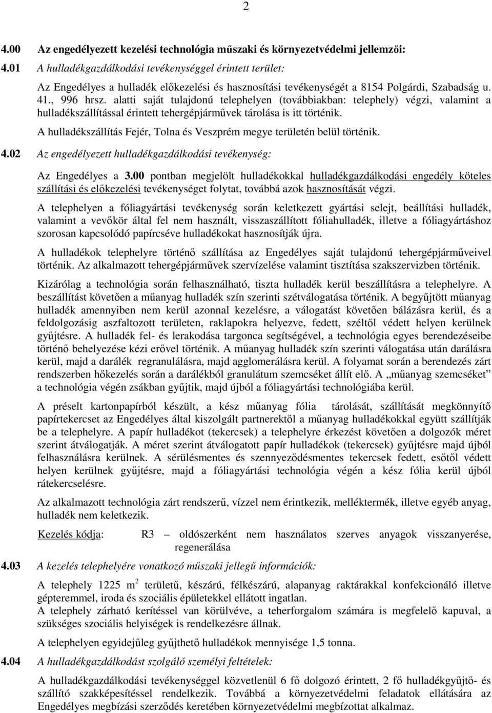 alatti saját tulajdonú telephelyen (továbbiakban: telephely) végzi, valamint a hulladékszállítással érintett tehergépjármővek tárolása is itt történik.