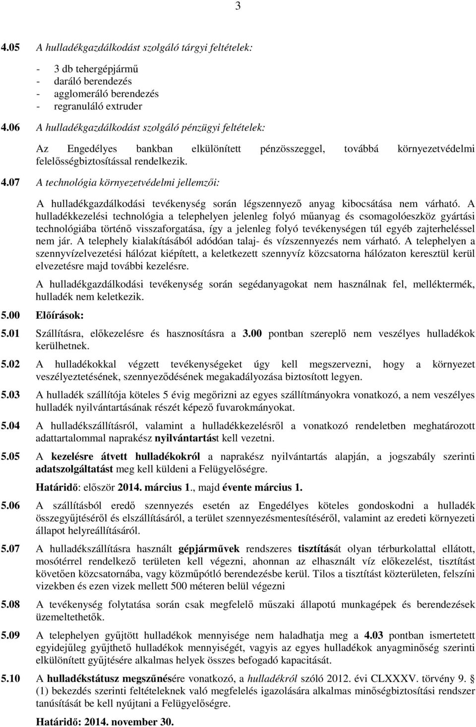 07 A technológia környezetvédelmi jellemzıi: A hulladékgazdálkodási tevékenység során légszennyezı anyag kibocsátása nem várható.