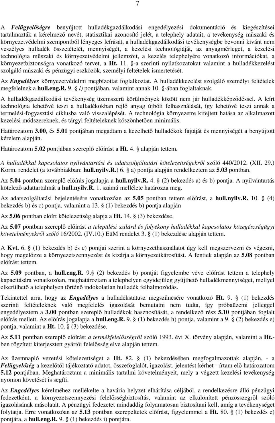 kezelési technológia mőszaki és környezetvédelmi jellemzıit, a kezelés telephelyére vonatkozó információkat, a környezetbiztonságra vonatkozó tervet, a Ht. 11.