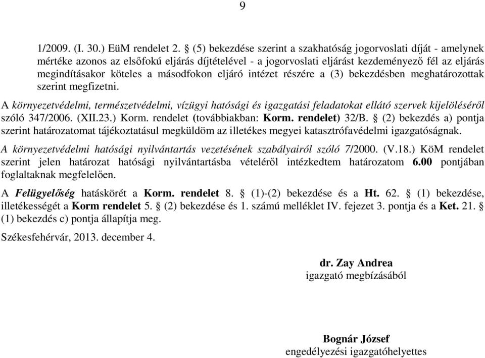 másodfokon eljáró intézet részére a (3) bekezdésben meghatározottak szerint megfizetni.