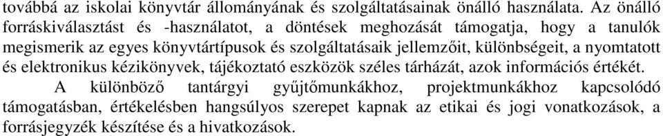 szolgáltatásaik jellemzőit, különbségeit, a nyomtatott és elektronikus kézikönyvek, tájékoztató eszközök széles tárházát, azok információs