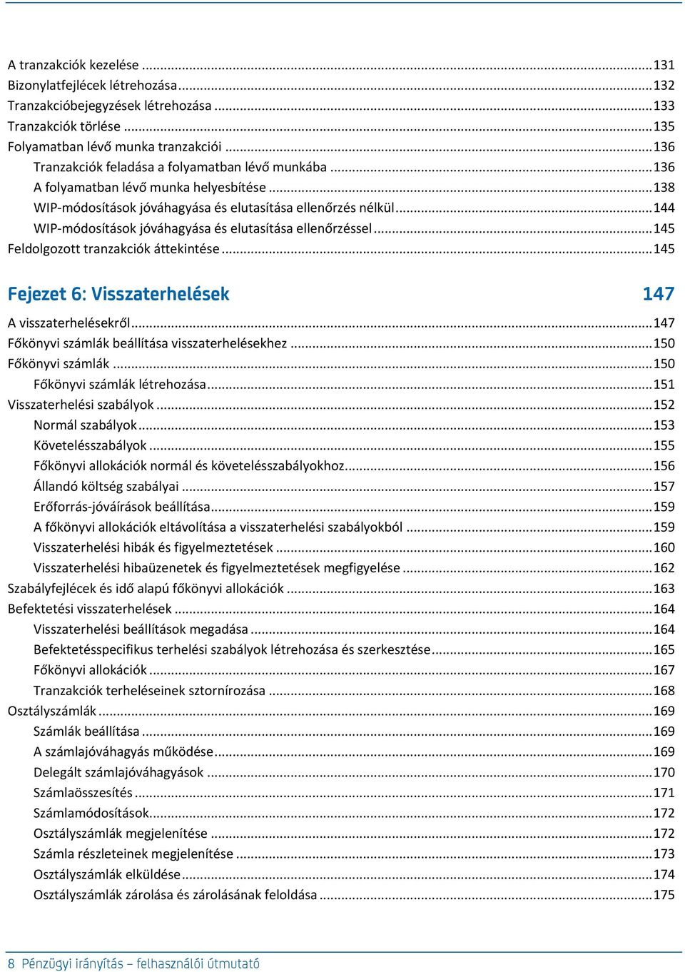 .. 144 WIP-módosítások jóváhagyása és elutasítása ellenőrzéssel... 145 Feldolgozott tranzakciók áttekintése... 145 Fejezet 6: Visszaterhelések 147 A visszaterhelésekről.